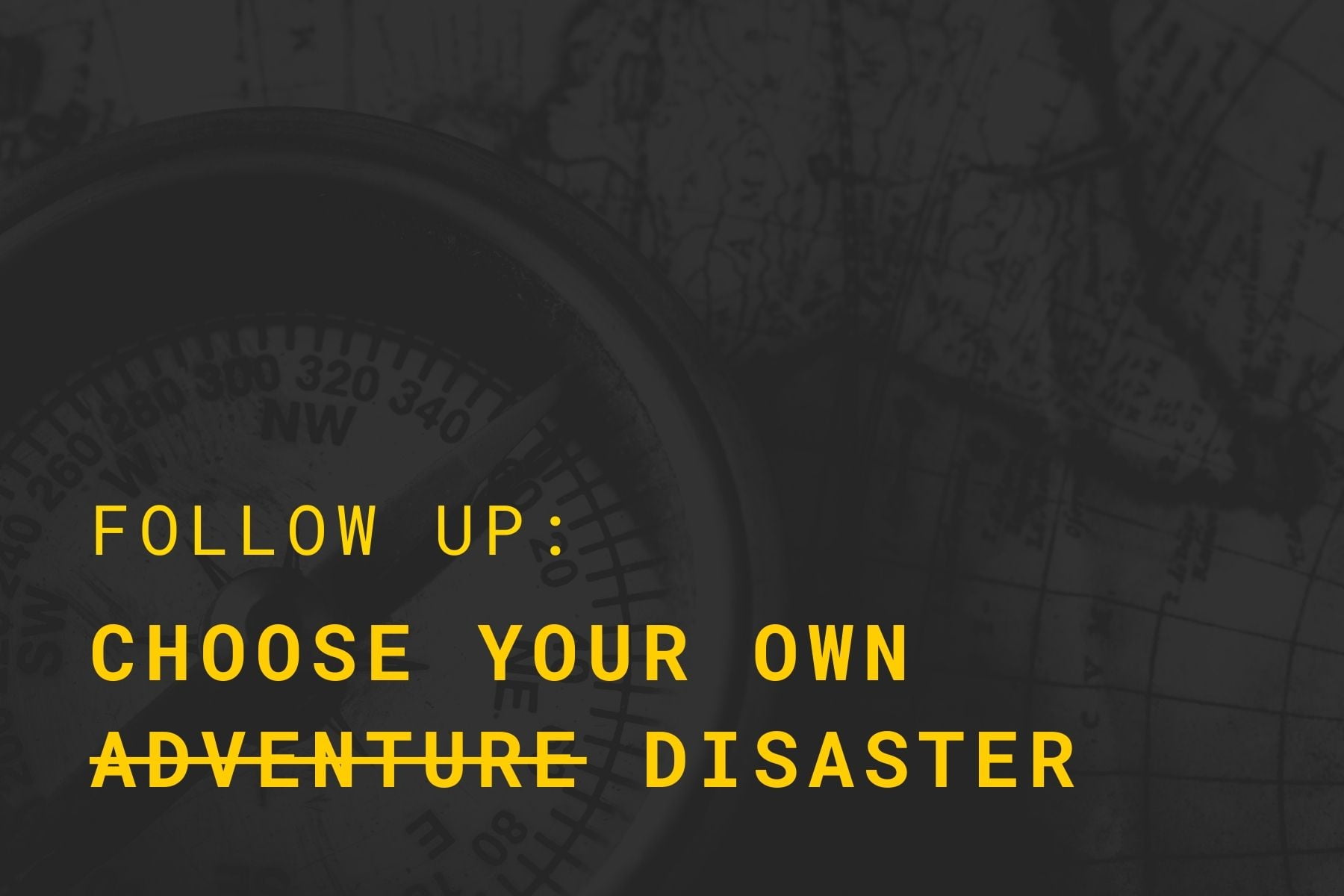 Follow up: Choose your own adventure disaster presentation