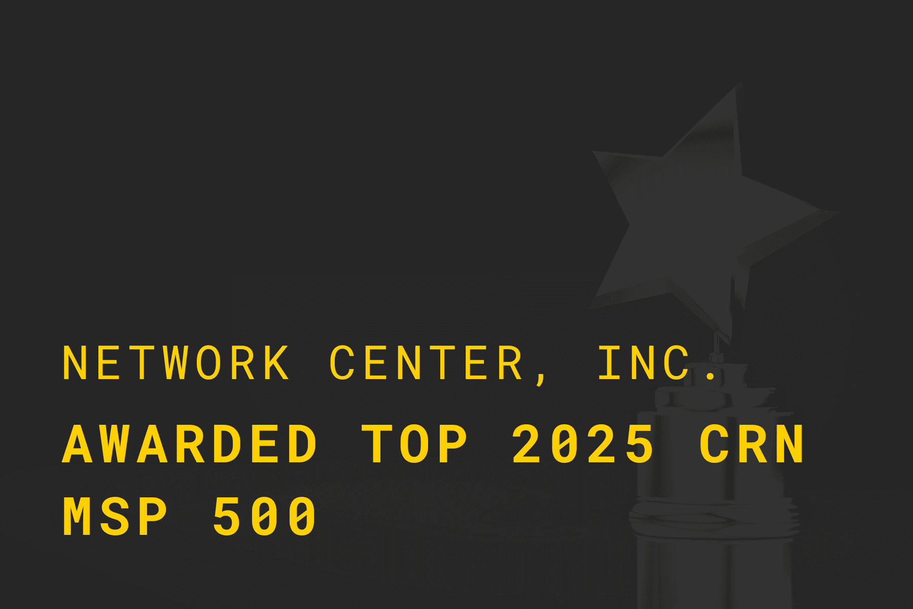 Network Center, Inc. awarded Top 2025 CRN MSP 500