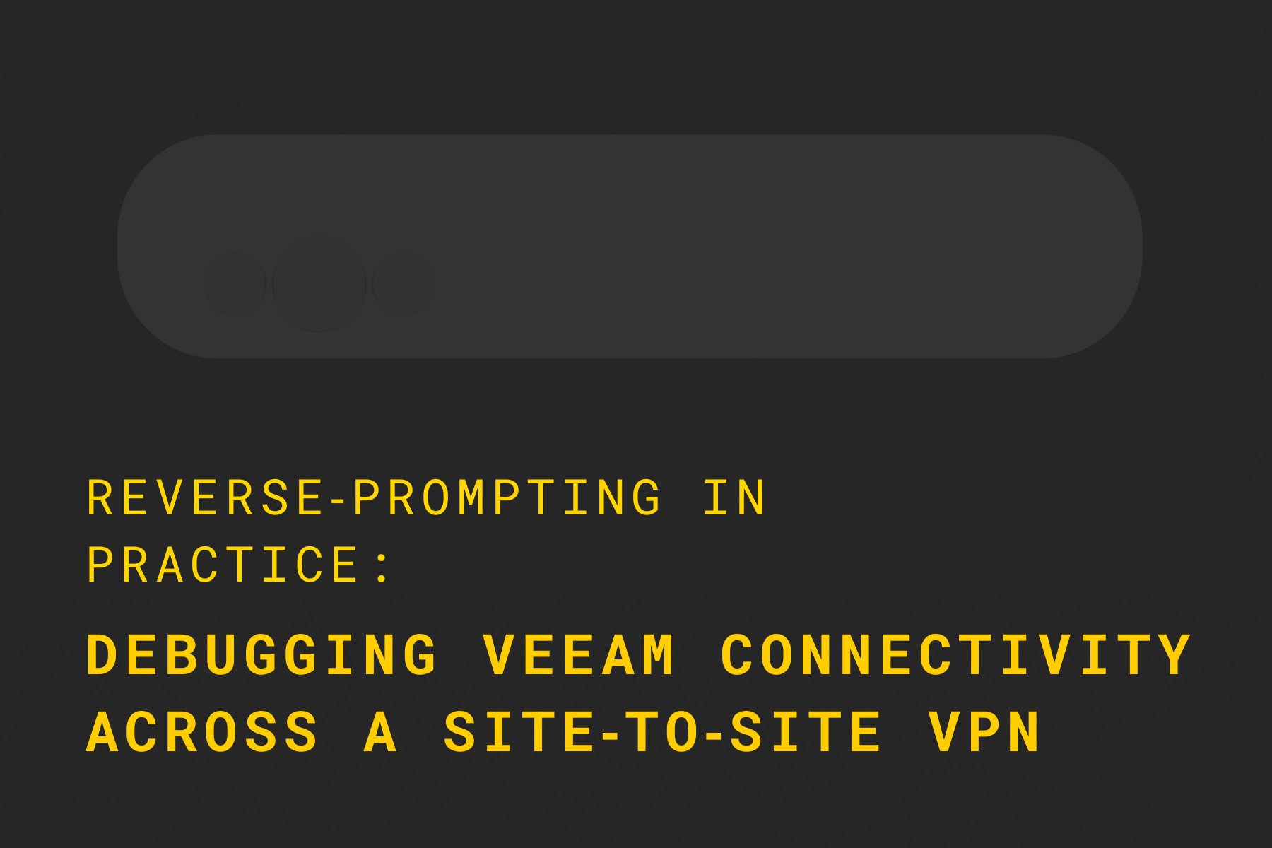 Reverse‑Prompting in Practice: Debugging Veeam Connectivity Across a Site‑to‑Site VPN